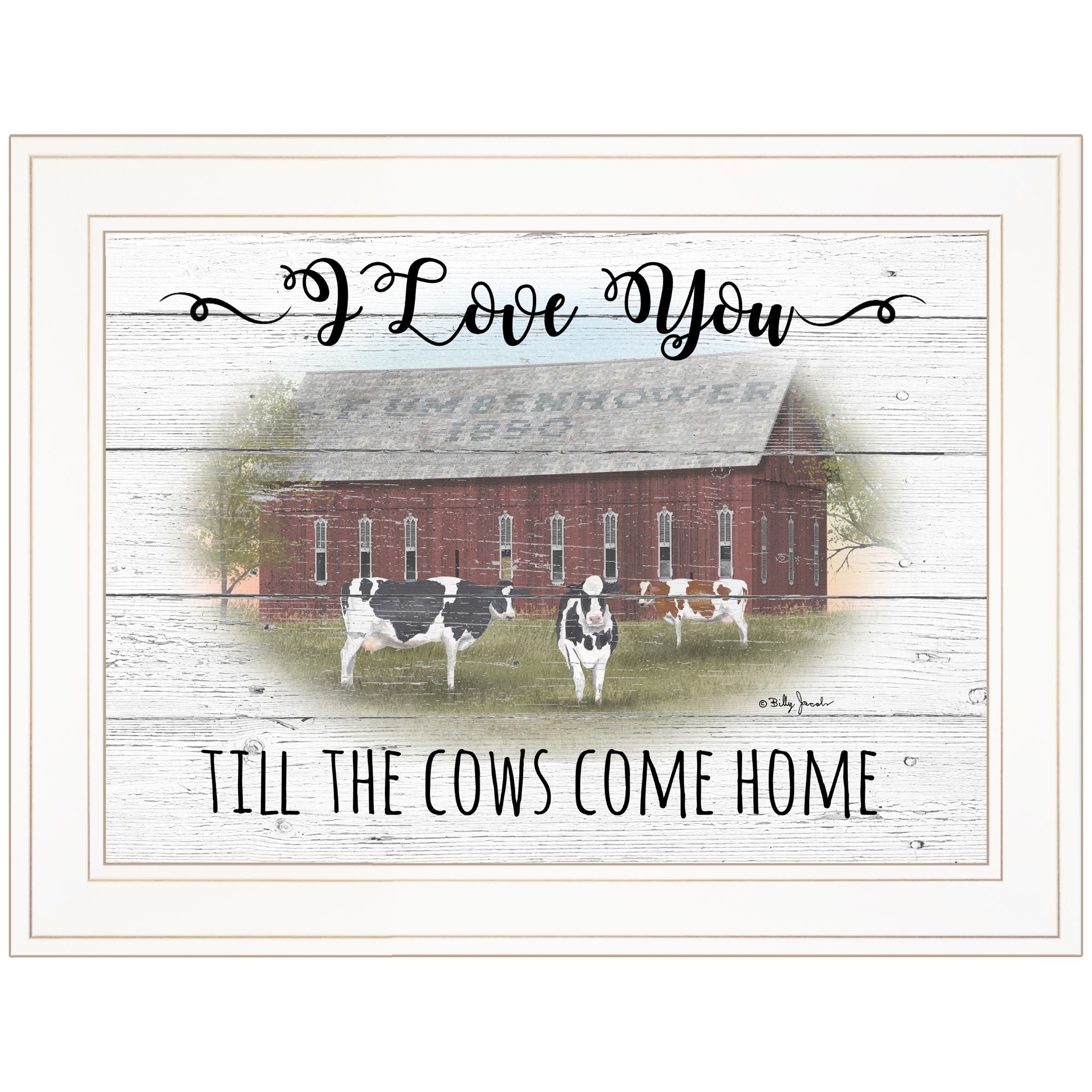 "I Love You till the Cows Come Home" By Billy Jacobs, Ready to Hang Framed Print, White Frame