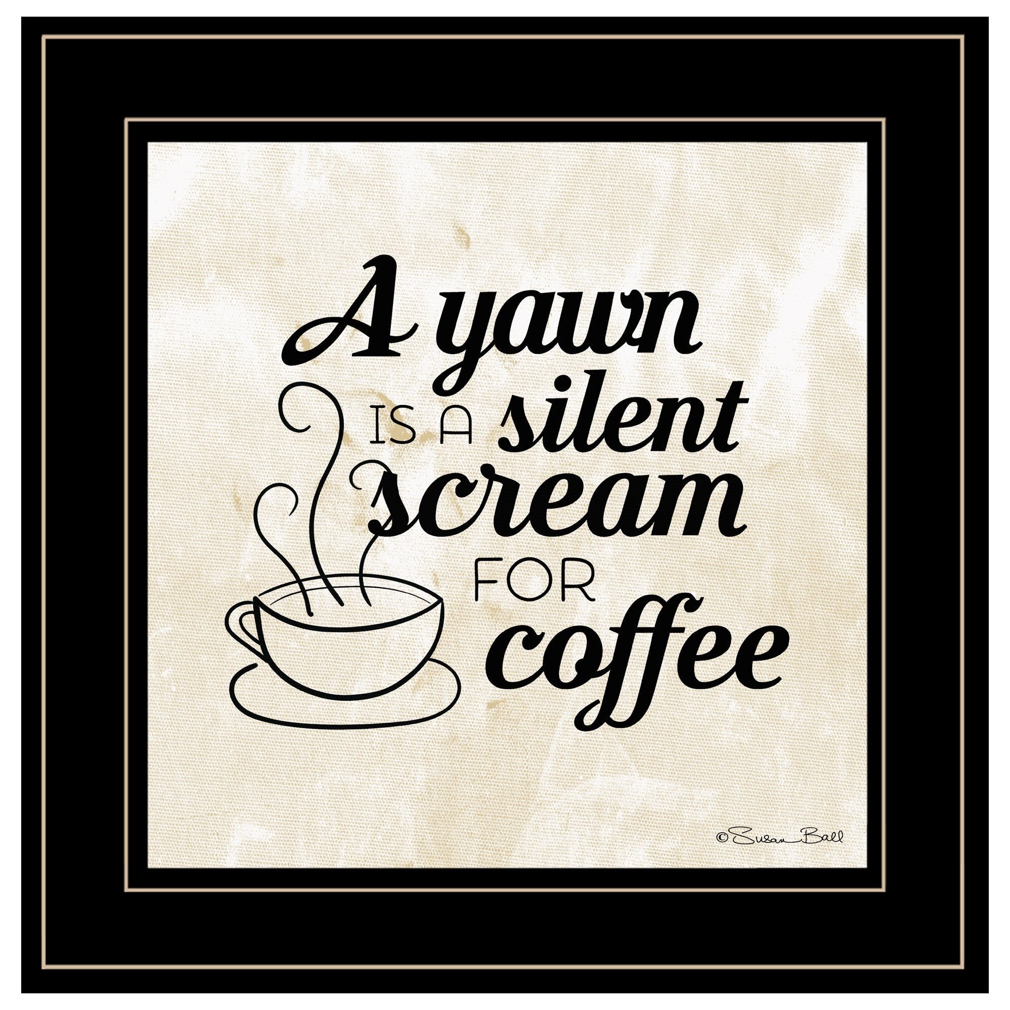 "A Silent Scream for Coffee" by Susan Ball, Ready to Hang Framed Print, Black Frame - Rainbowbestdeals