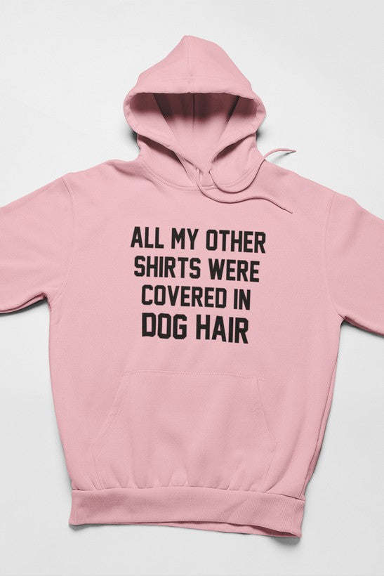 All My Other Shirts Were Covered In Dog Hair Hoodie