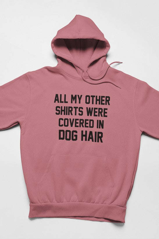 All My Other Shirts Were Covered In Dog Hair Hoodie