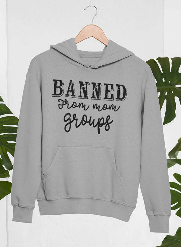 Banned From Mom Groups Hoodie