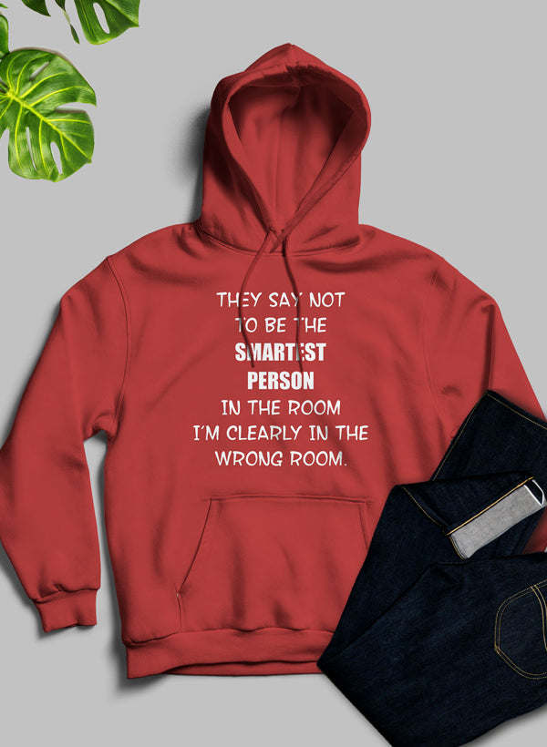 They Say Not To Be The Smartest Person In The Room Hoodie