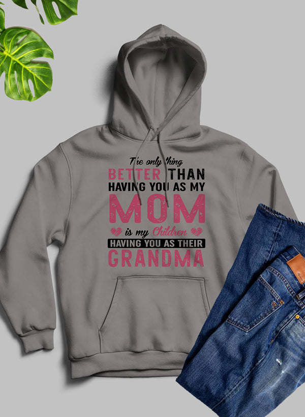 The Only Thing Better Than Having You As My Mom Hoodie