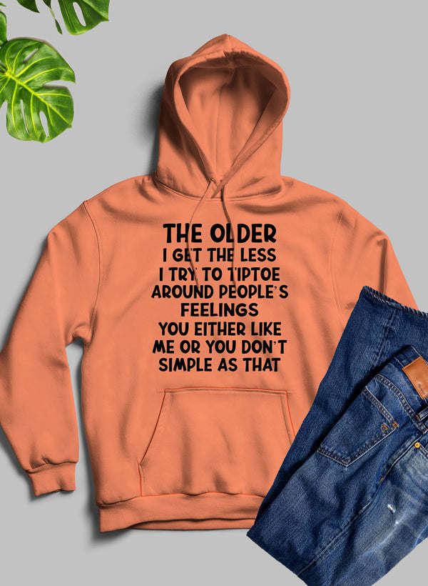 The Older I Get The Less I Try To Tiptoe Around Peoples Feelings Hoodie