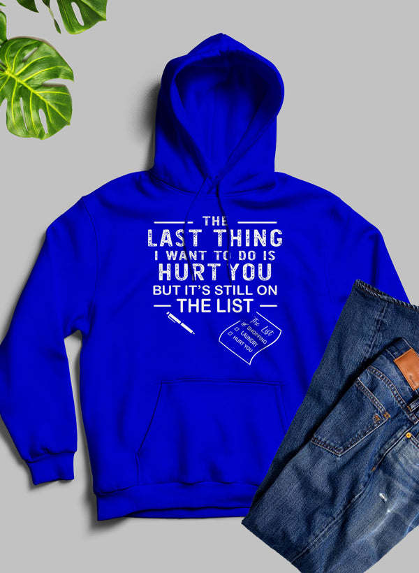 The Last Thing I Want To Do Hoodie