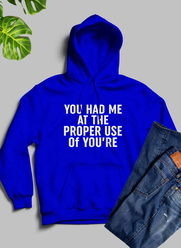 You Had Me At The Proper Use Of Youre Hoodie