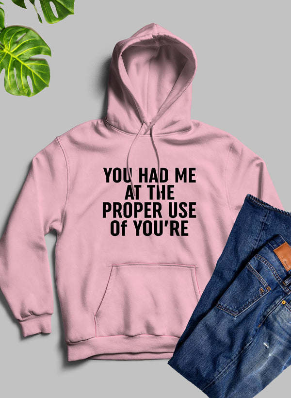 You Had Me At The Proper Use Of Youre Hoodie