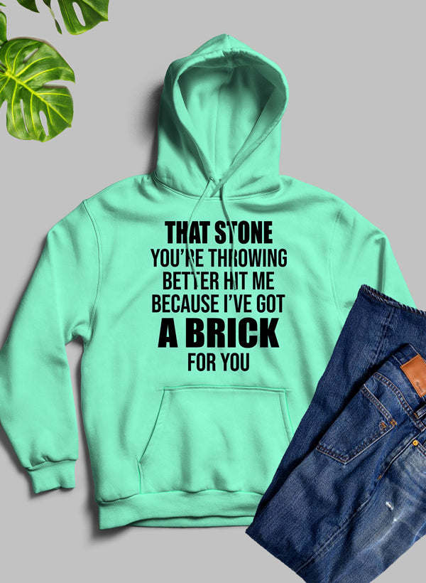 That Stone Youâ€™re Throwing Better Hit Me Because Iâ€™ve Got A Brick For You Hoodie