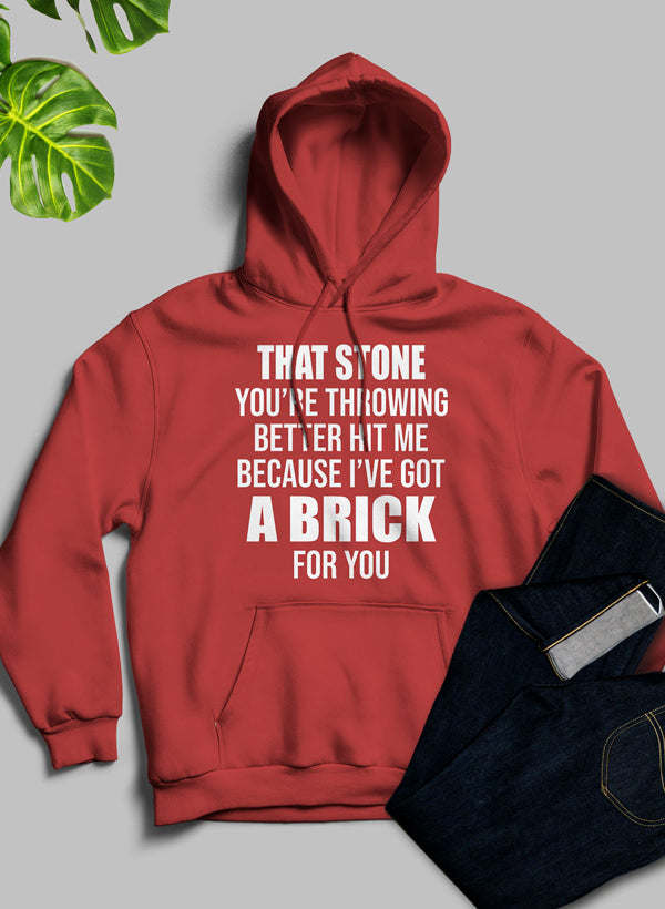 That Stone Youâ€™re Throwing Better Hit Me Because Iâ€™ve Got A Brick For You Hoodie