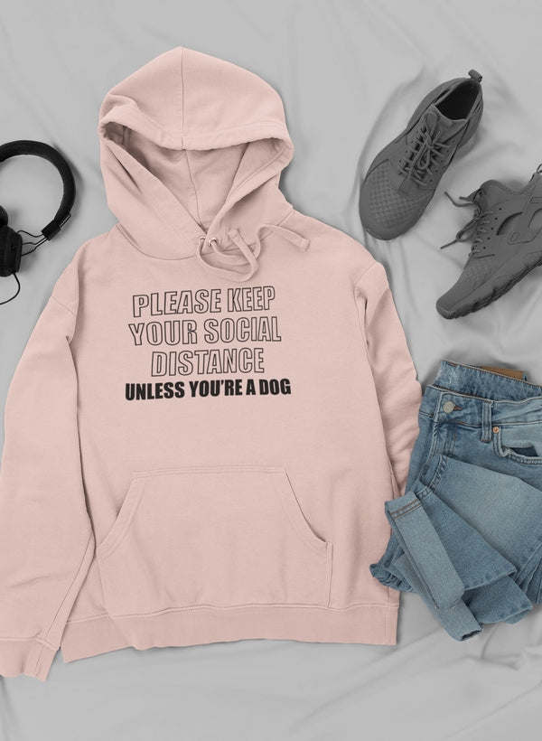 Please Keep Your Distance Unless You're A Dog Hoodie