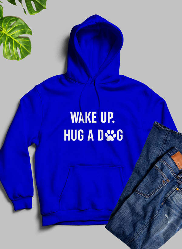 Wake Up Hug A Dog Hoodie