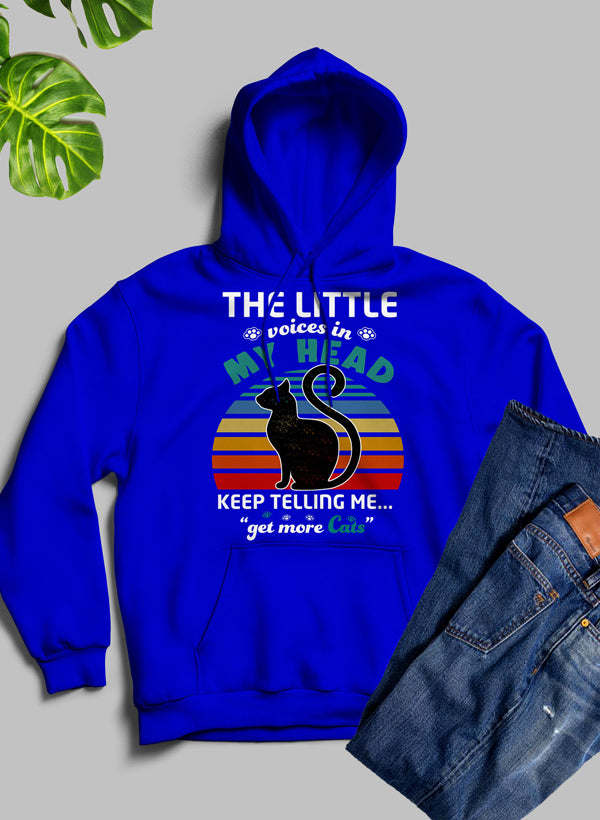 The Little Voices In My Head Keep Telling Me Get More Cats Hoodie