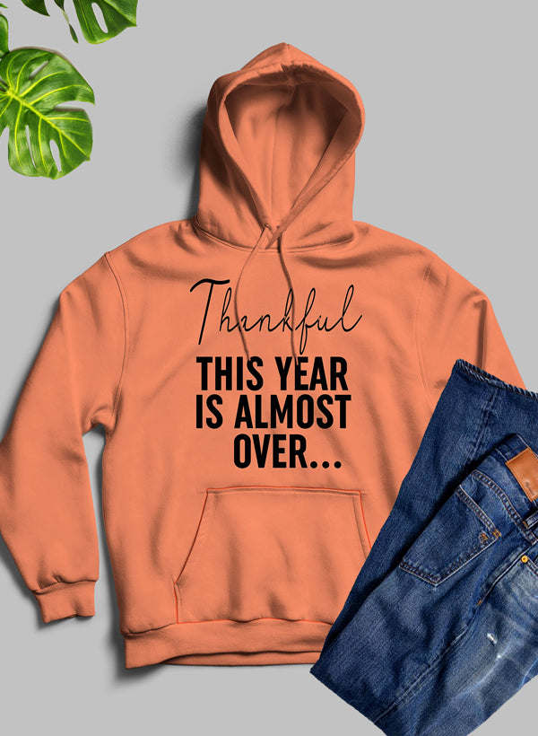 Thankful This Year Is Almost Over Hoodie