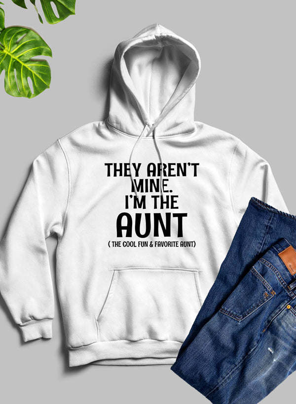 They Aren't Mine I'm The Aunt Hoodie