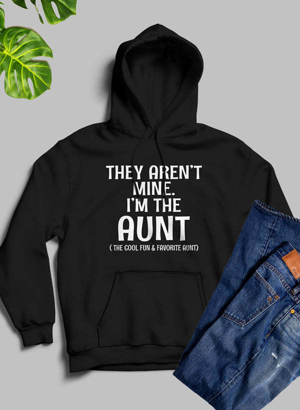 They Aren't Mine I'm The Aunt Hoodie