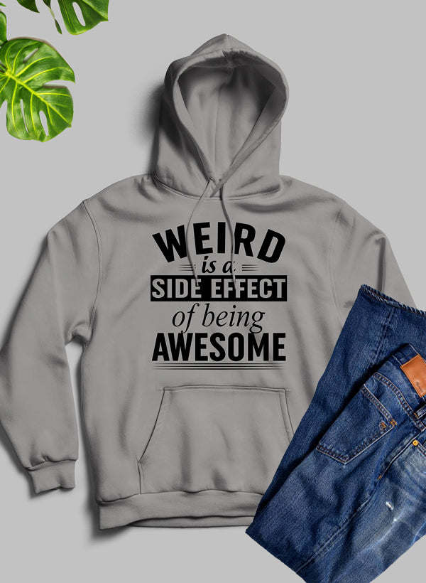 Weird Is A Side Effect Of Being Awesome Hoodie