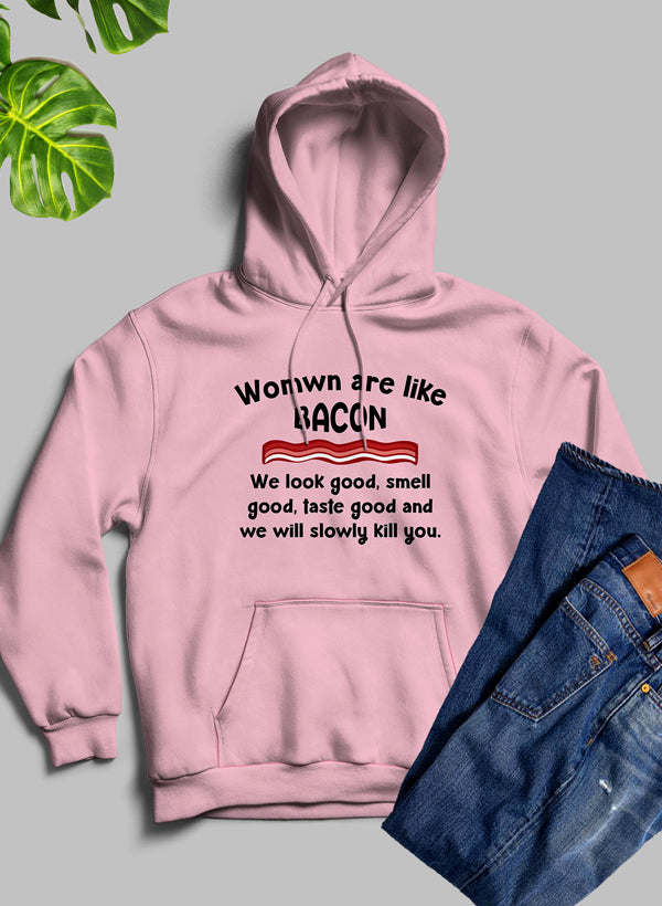 Women Are Like Bacon Hoodie