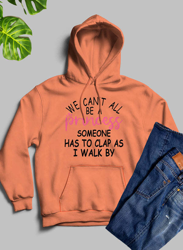 We Cant All Be A Princess Hoodie