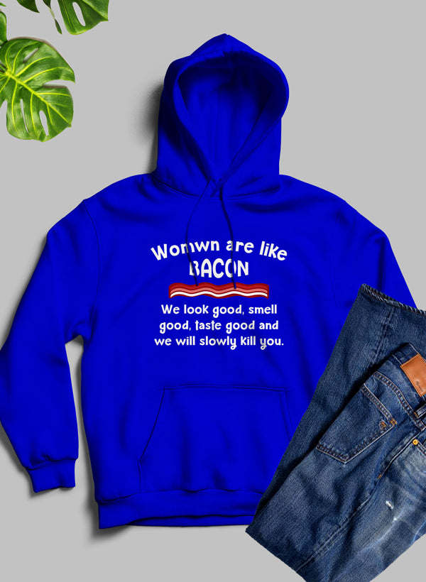 Women Are Like Bacon Hoodie