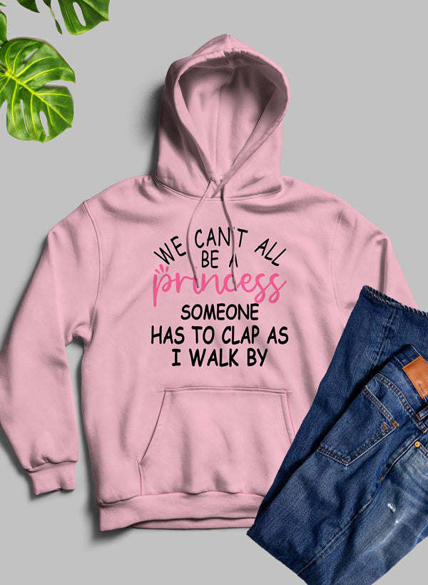 We Cant All Be A Princess Hoodie