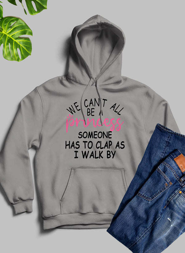 We Cant All Be A Princess Hoodie