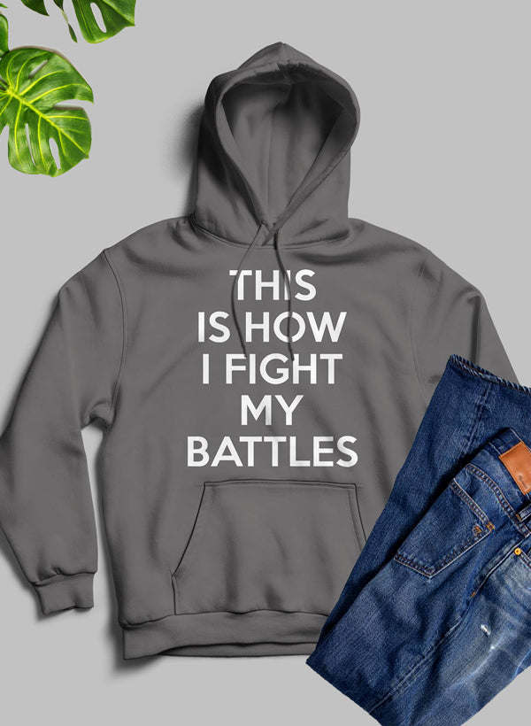 This Is How I Fight My Battles Hoodie