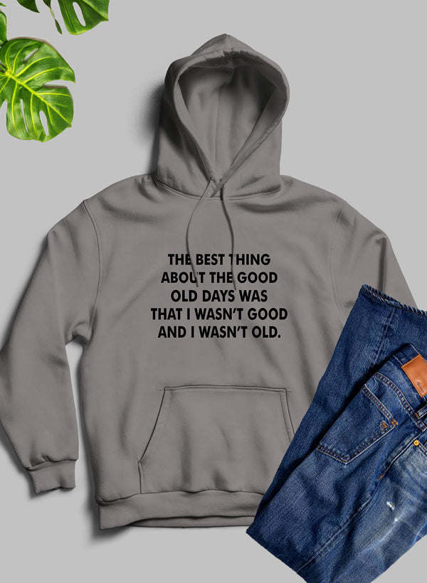 The Best Thing About The Good Old Days Hoodie