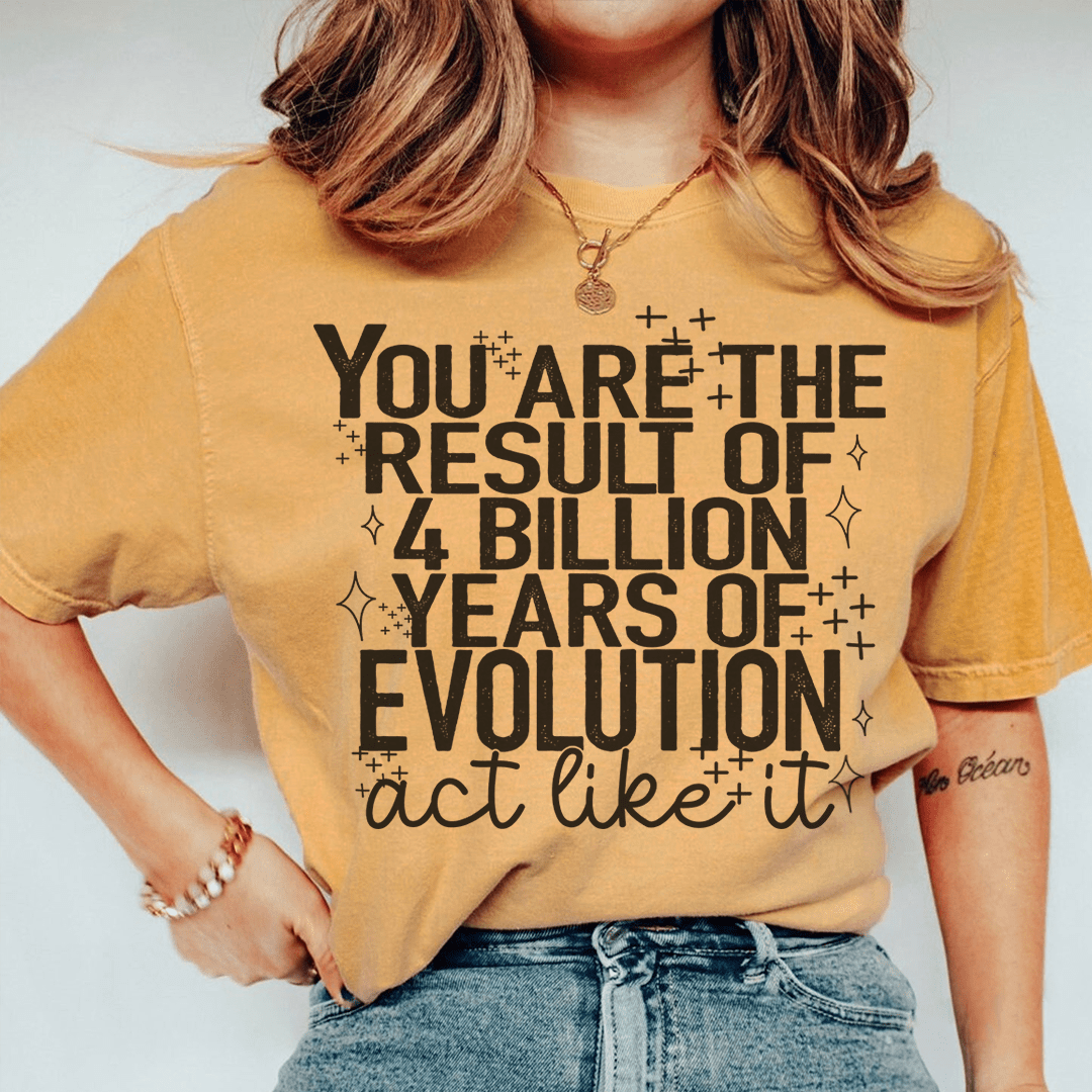 You're The Result Of 4 Years Of Evolution T-Shirt