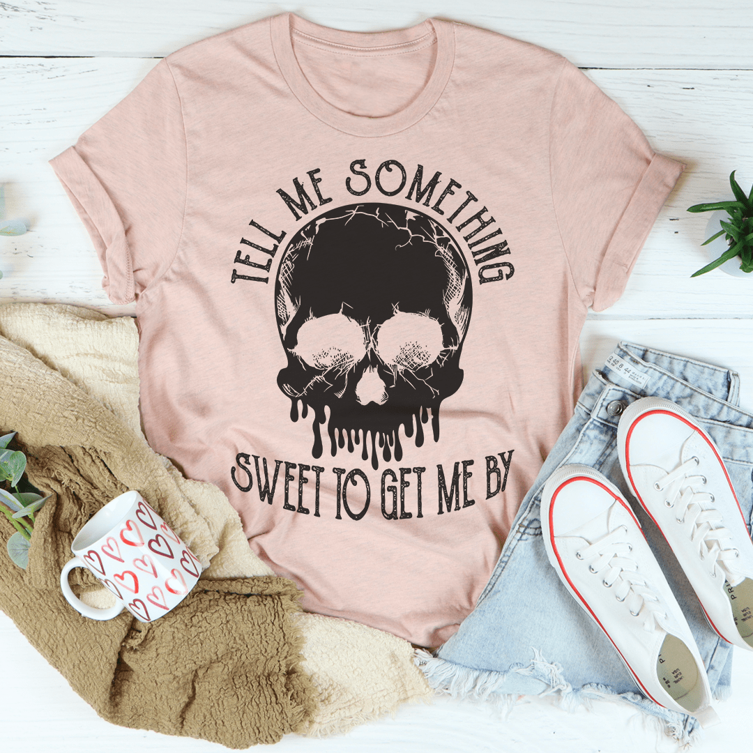 Tell Me Something Sweet To Get Me By T-Shirt