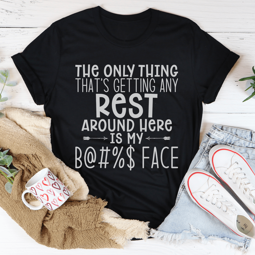 The Only Thing That's Getting Any Rest Here T-Shirt