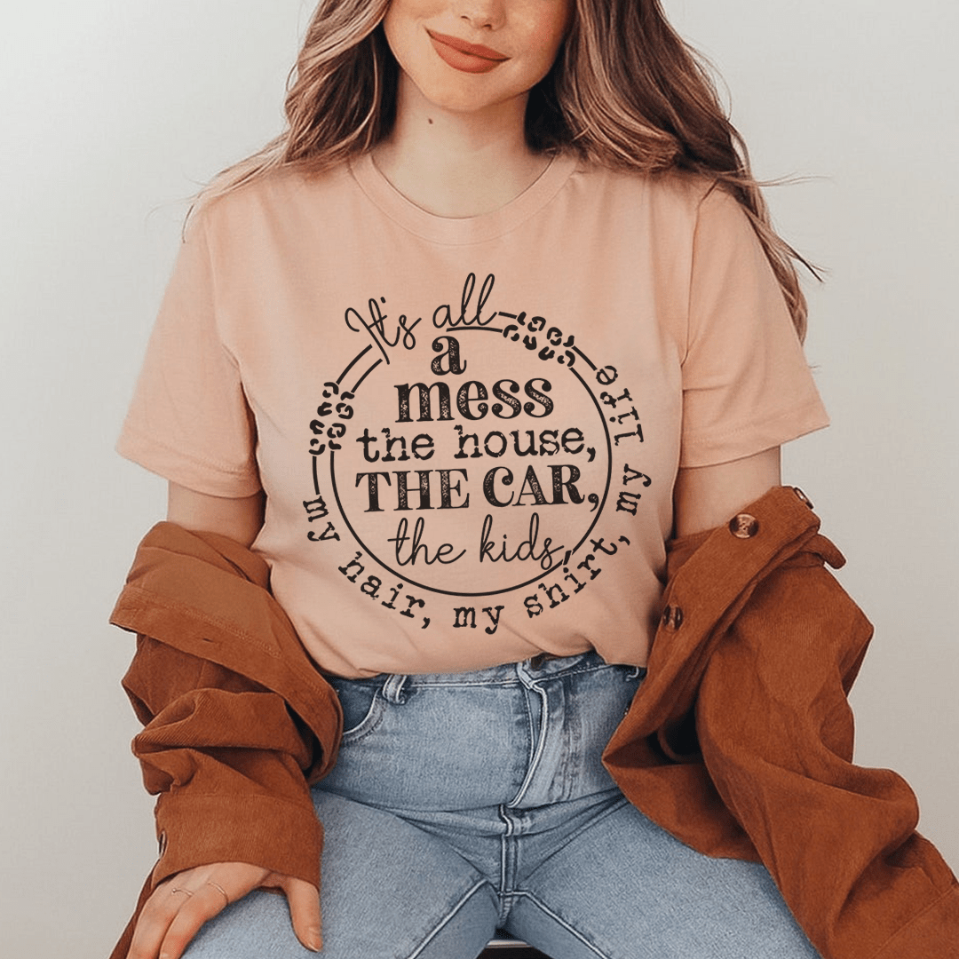 It's All A Mess T-Shirt