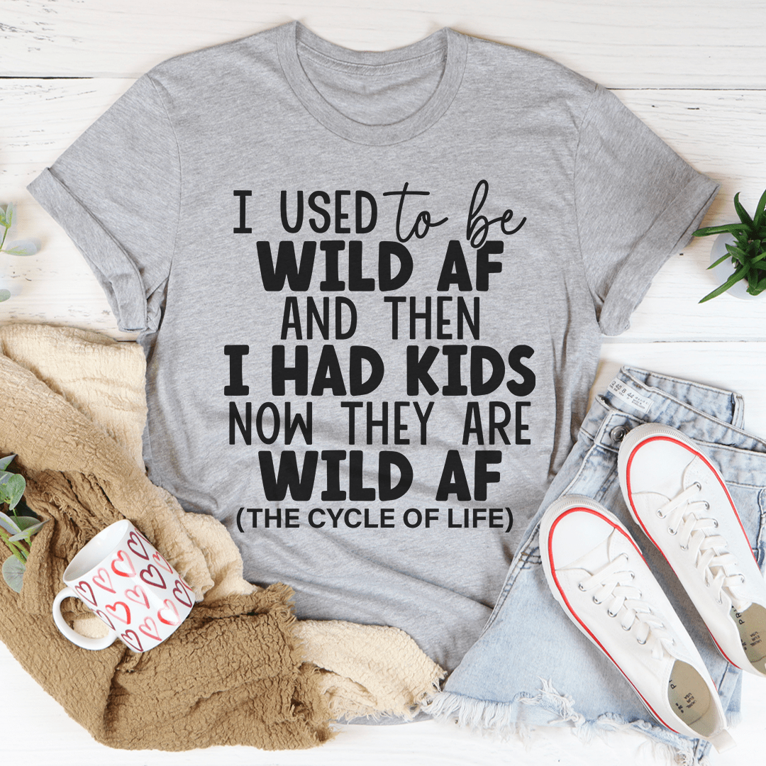 I Used To Be Wild AF And Then I Had Kids T-Shirt