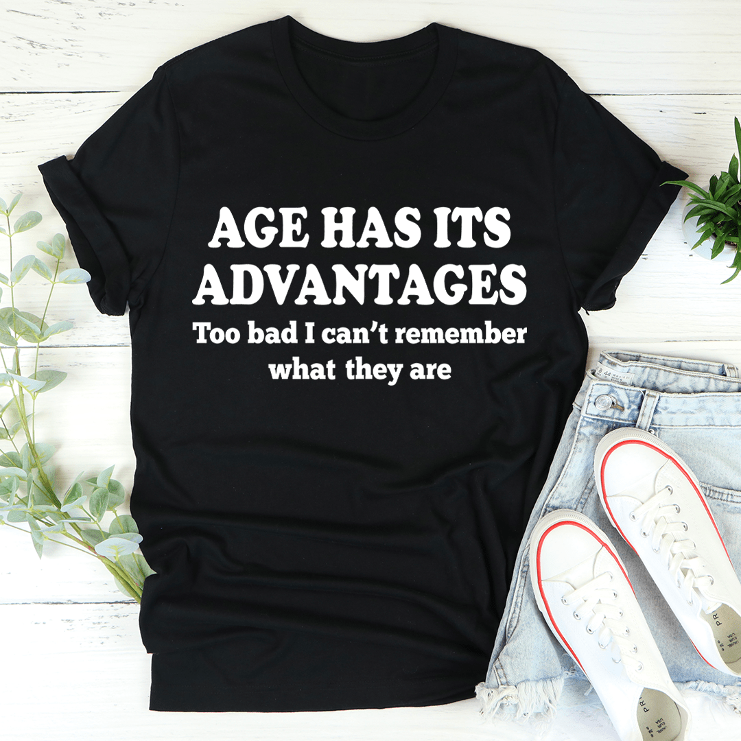 Age Has Its Advantages T-Shirt