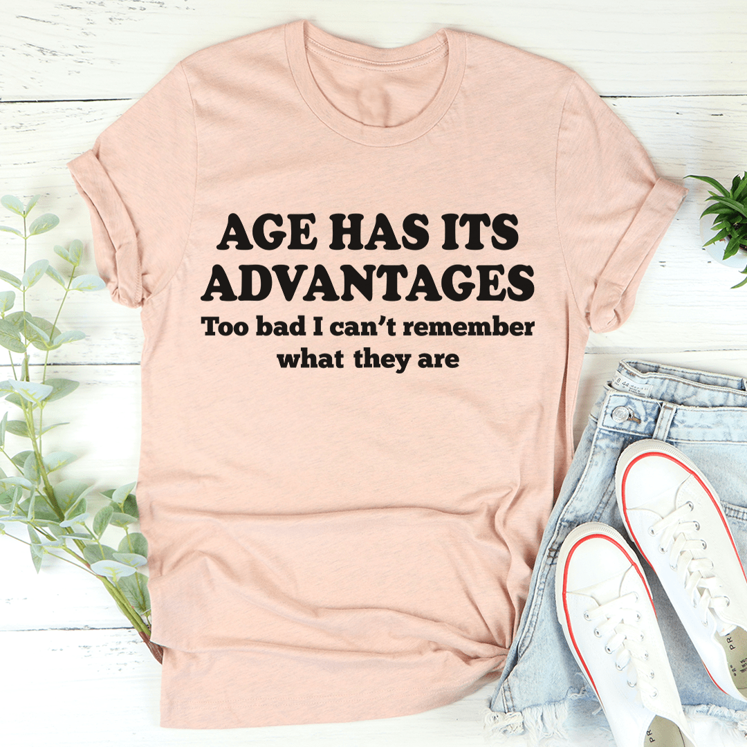 Age Has Its Advantages T-Shirt