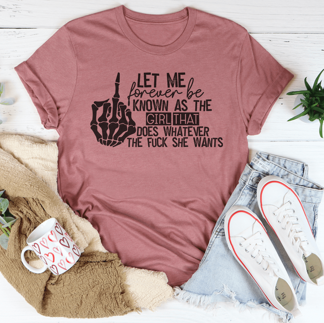 The Girl That Does Whatever She Wants T-Shirt