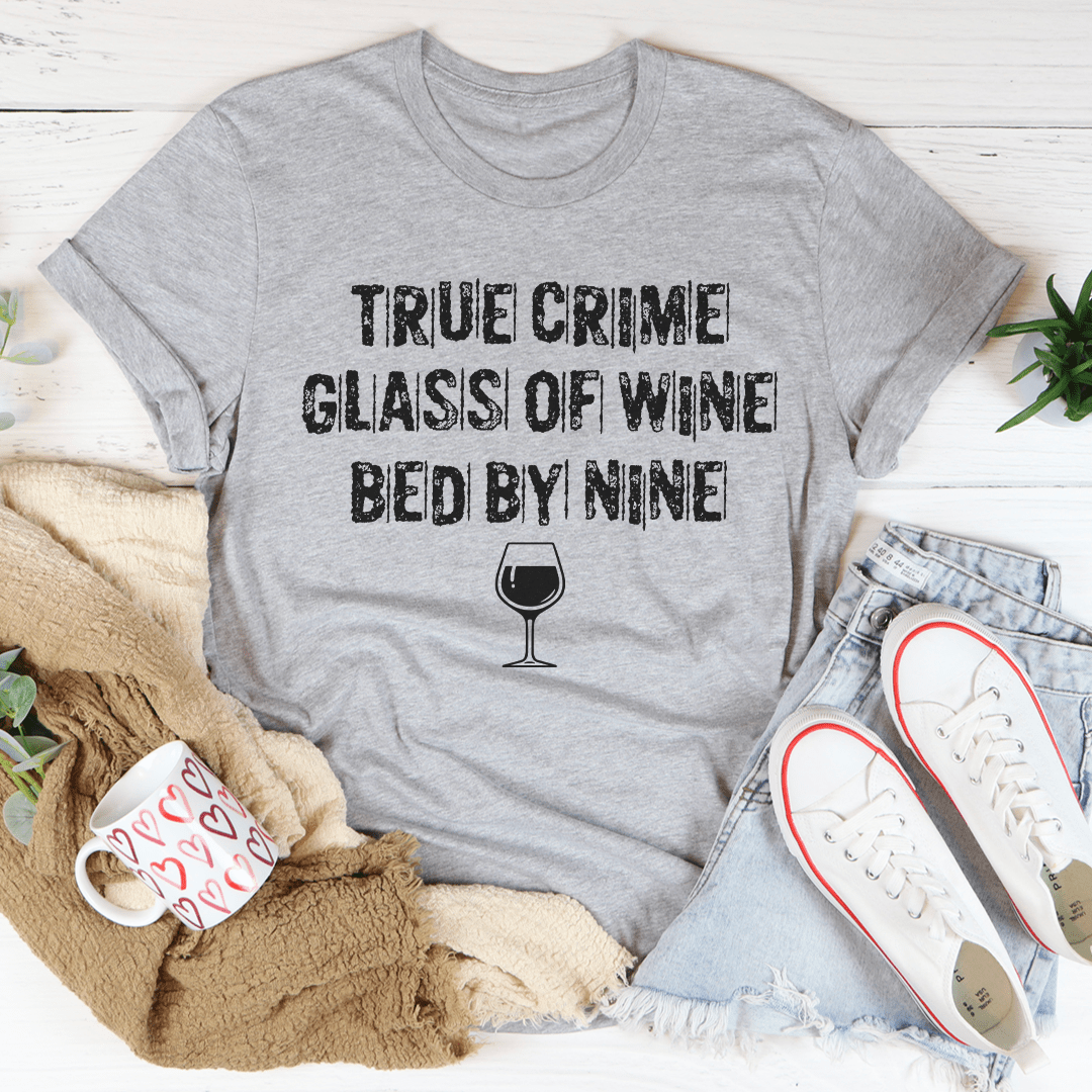 True Crime Glass Of Wine Bed By Nine T-Shirt