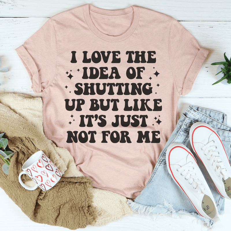 Love The Idea Of Shutting Up T-Shirt