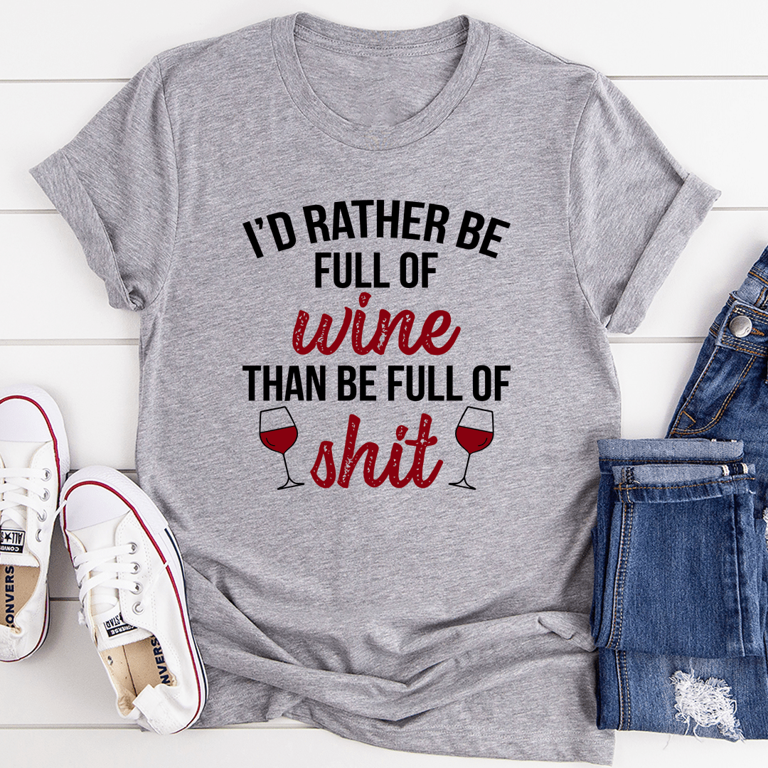 I'd Rather Be Full Of Wine T-Shirt