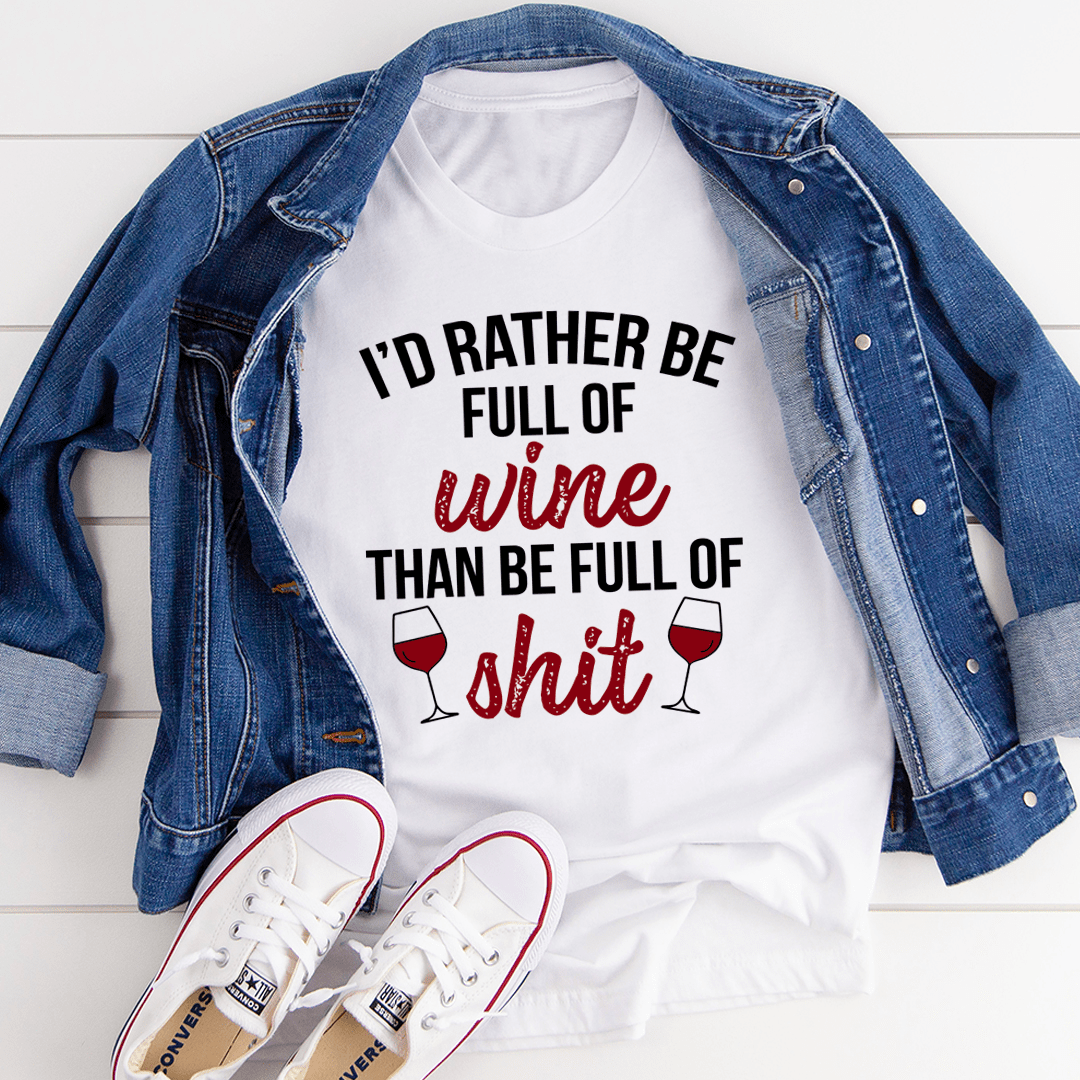 I'd Rather Be Full Of Wine T-Shirt