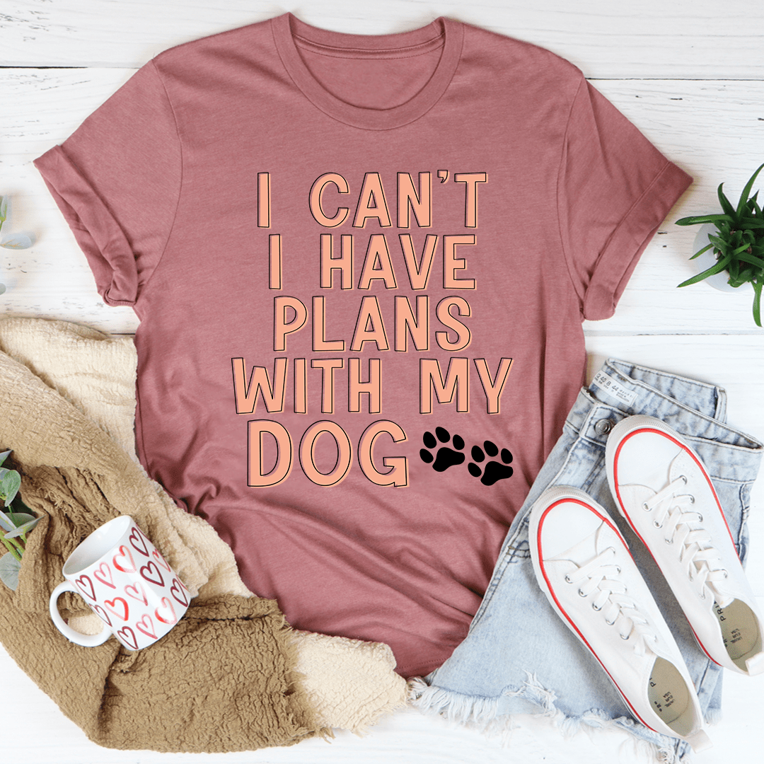 I Can't I Have Plans With My Dog T-Shirt