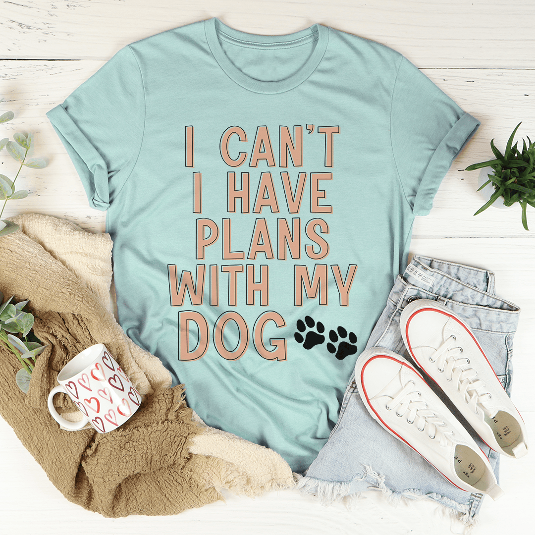 I Can't I Have Plans With My Dog T-Shirt