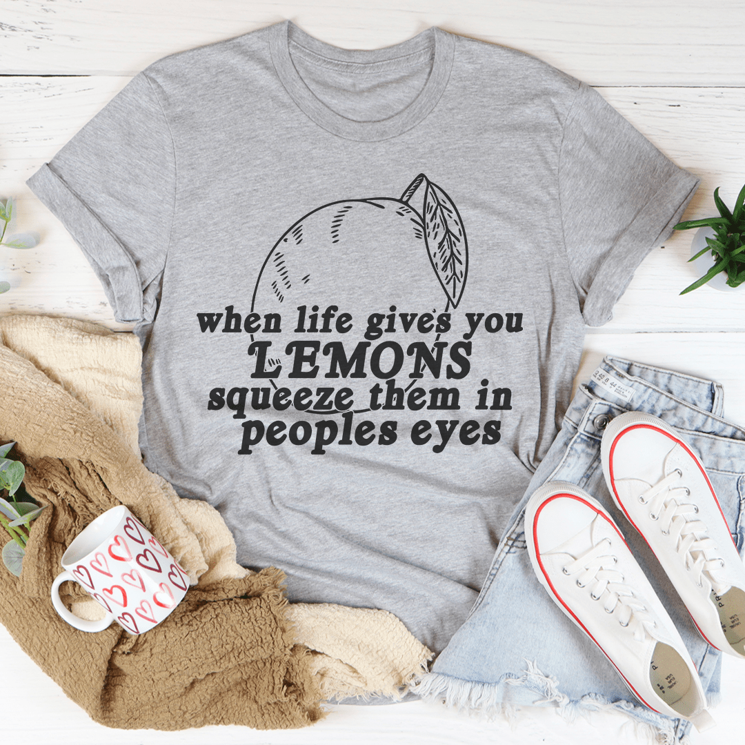 When Life Gives You Lemons T-Shirt