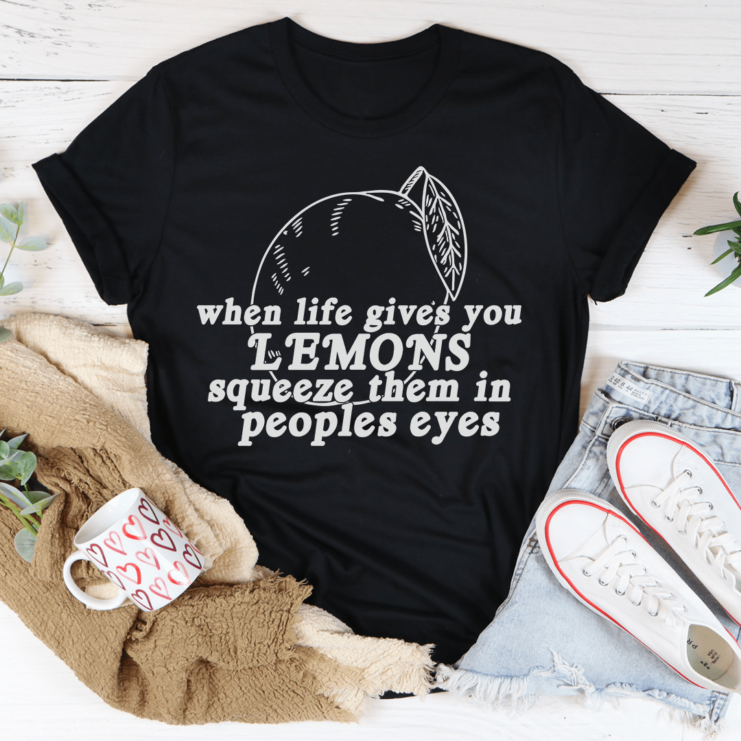 When Life Gives You Lemons T-Shirt