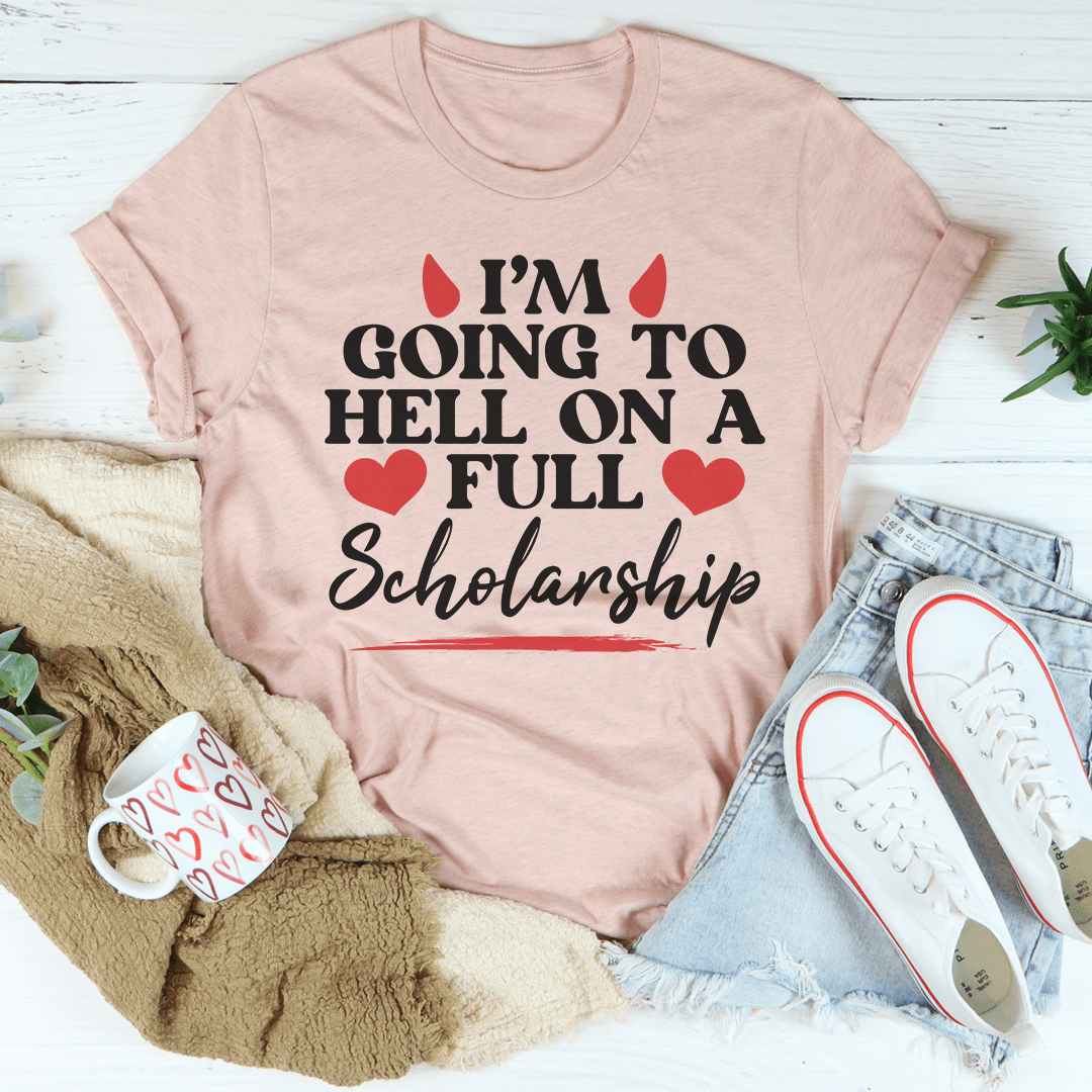 I'm Going To Hell In A Full Scholarship T-Shirt