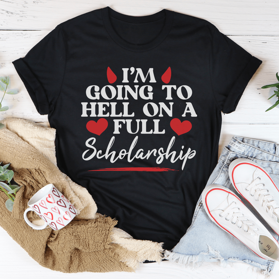 I'm Going To Hell In A Full Scholarship T-Shirt