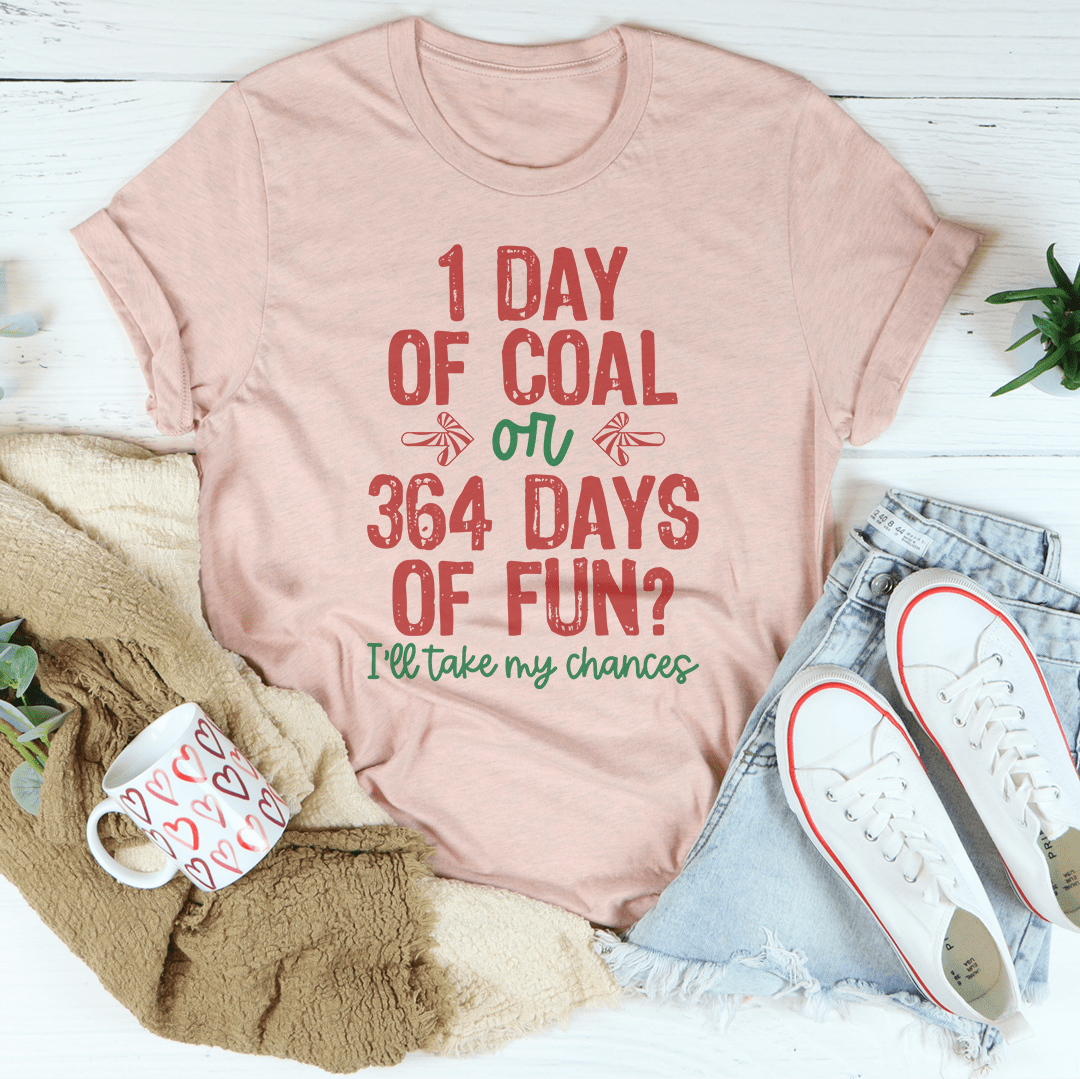 1 Day Of Coal Or 364 Days Of Fun T-Shirt