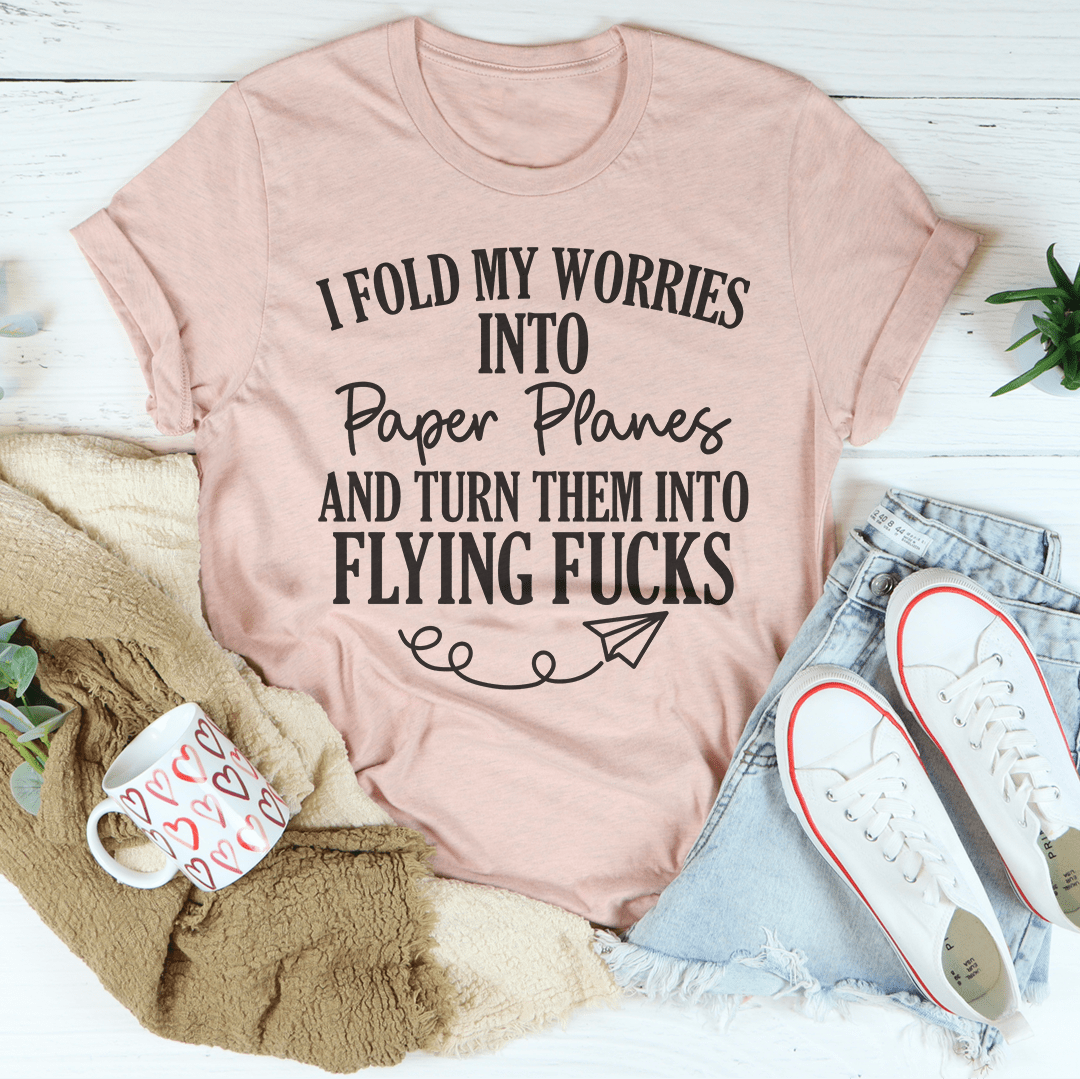 I Fold My Worries Into Paper Planes And Turn Them Into Flying F T-Shirt