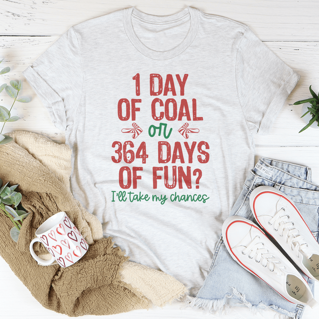 1 Day Of Coal Or 364 Days Of Fun T-Shirt