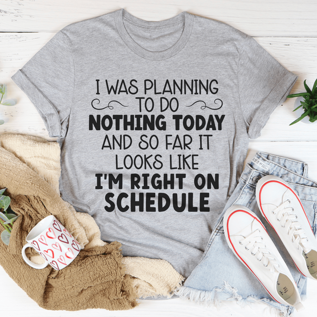 I'm Right On Schedule T-Shirt