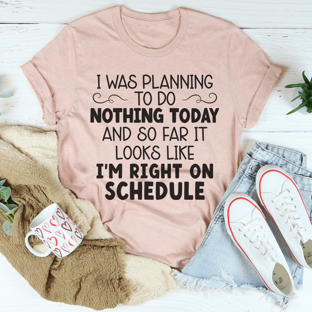 I'm Right On Schedule T-Shirt